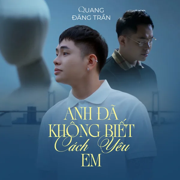 Cover art for Anh Đã Không Biết Cách Yêu Em — Quang Đăng Trần
