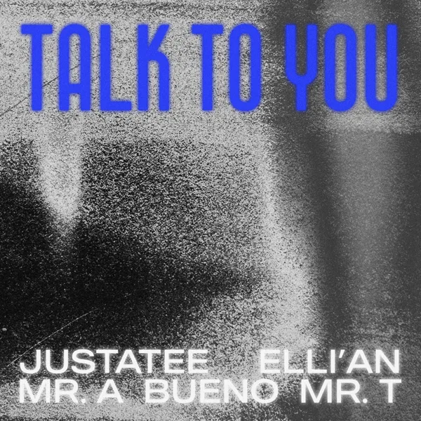 Cover art for Talk To You (feat. Bueno, Mr.A, Elli'an & Mr. T) — JustaTee